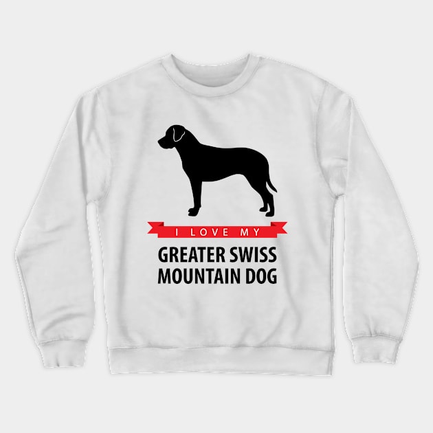 I Love My Greater Swiss Mountain Dog Crewneck Sweatshirt by millersye